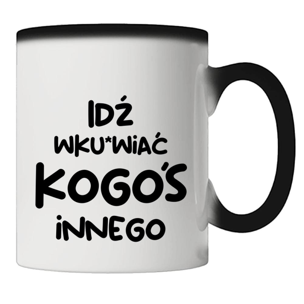 Idź wk#rwiać kogoś innego kubek magiczny kolor kremowy