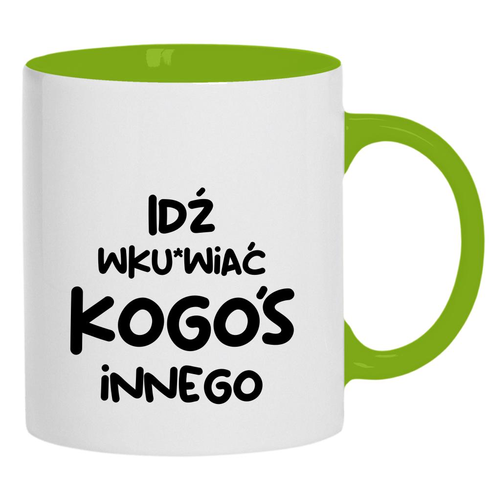 Idź wk#rwiać kogoś innego kubek ucho kolor kolor zielony