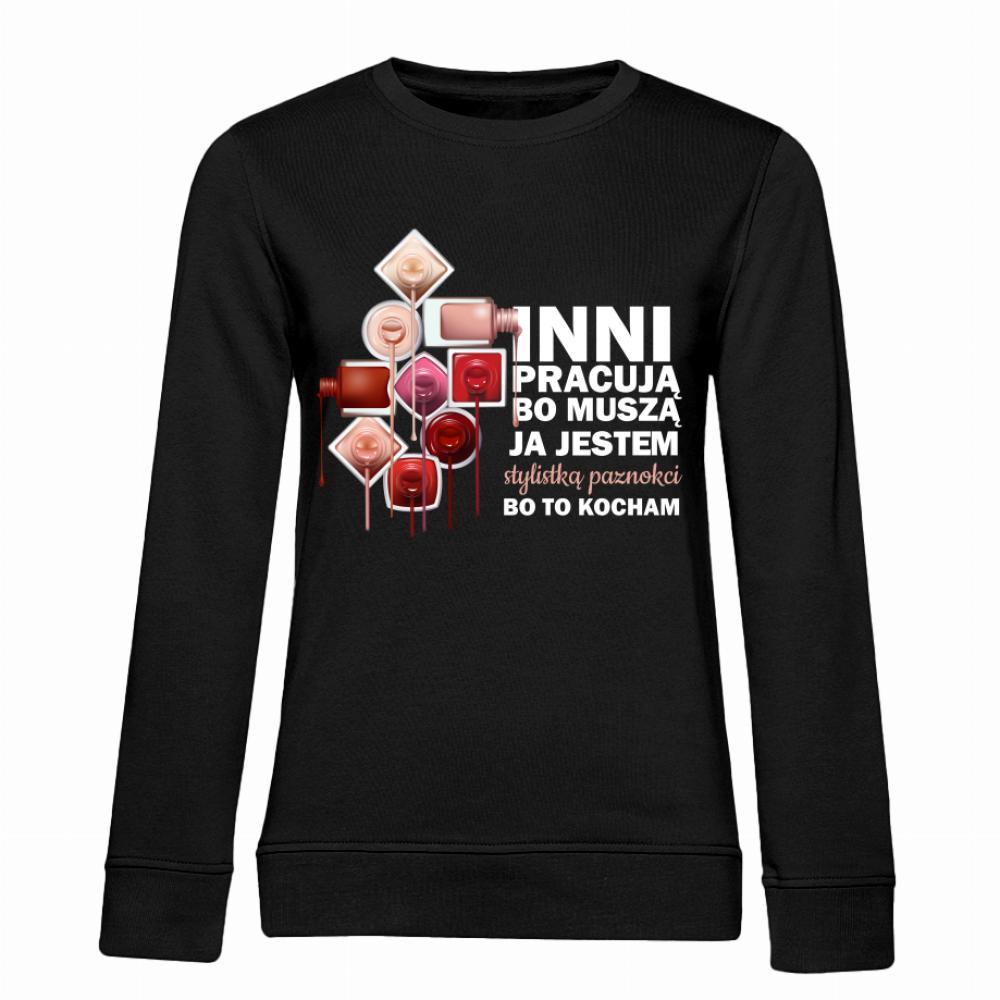 JA JESTEM STYLISTKĄ PAZNOKCI BO TO KOCHAM bluza damska bez kaptura