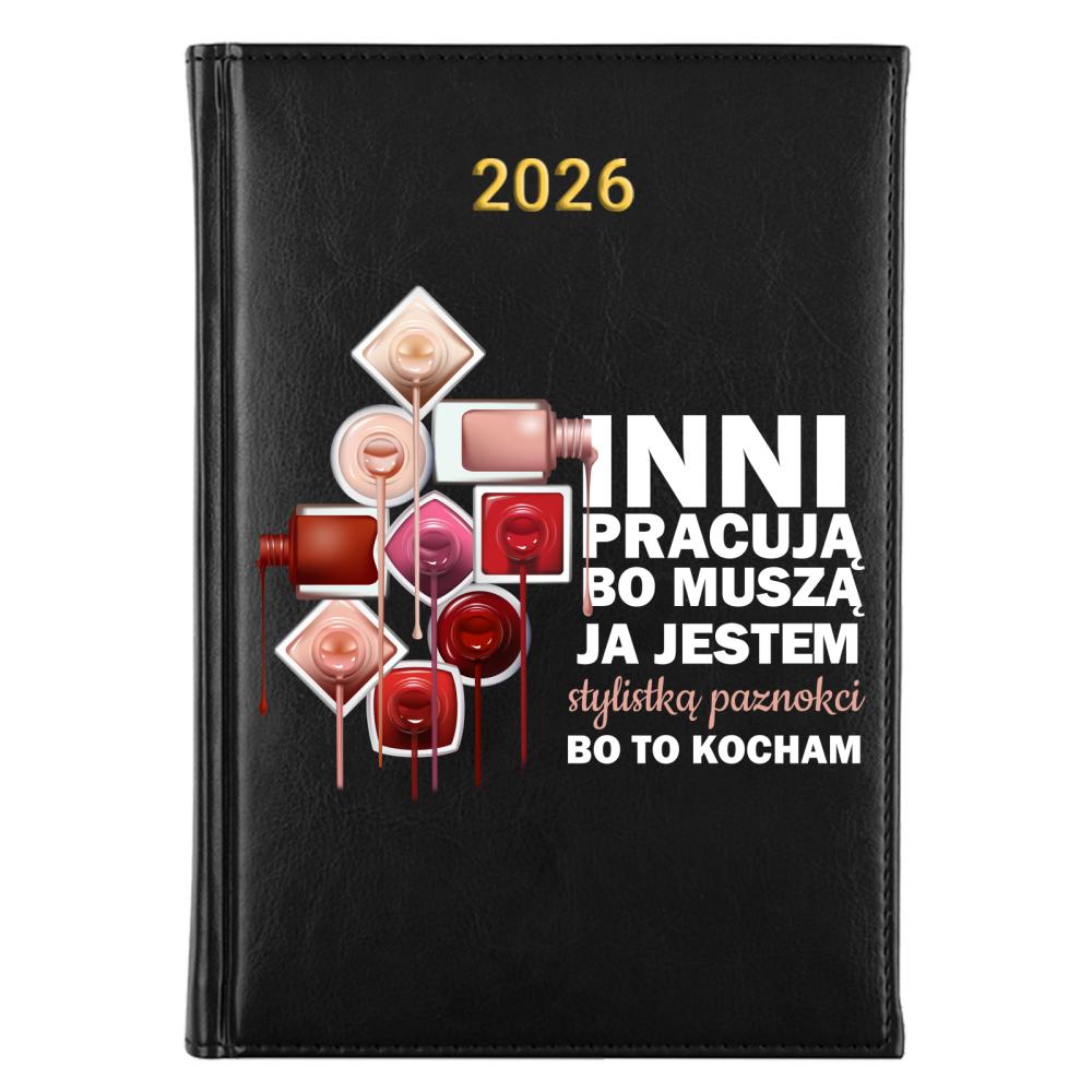 JA JESTEM STYLISTKĄ PAZNOKCI BO TO KOCHAM kalendarz a5