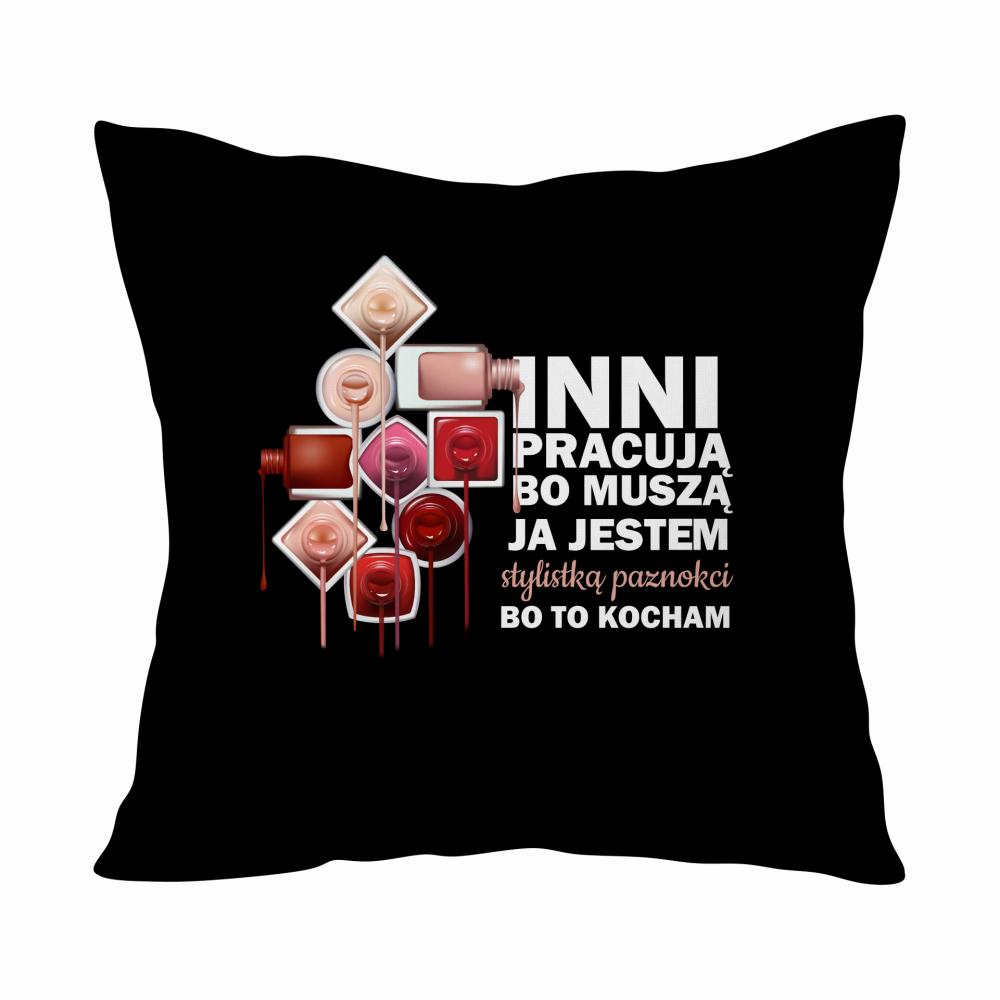 JA JESTEM STYLISTKĄ PAZNOKCI BO TO KOCHAM poduszka