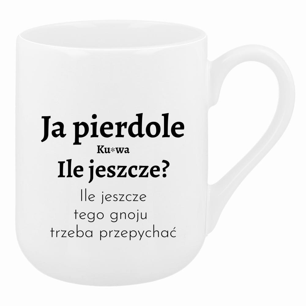 Ja piedole, ku#wa. ile jeszcze tego gnoju kubek coffee kolor biały