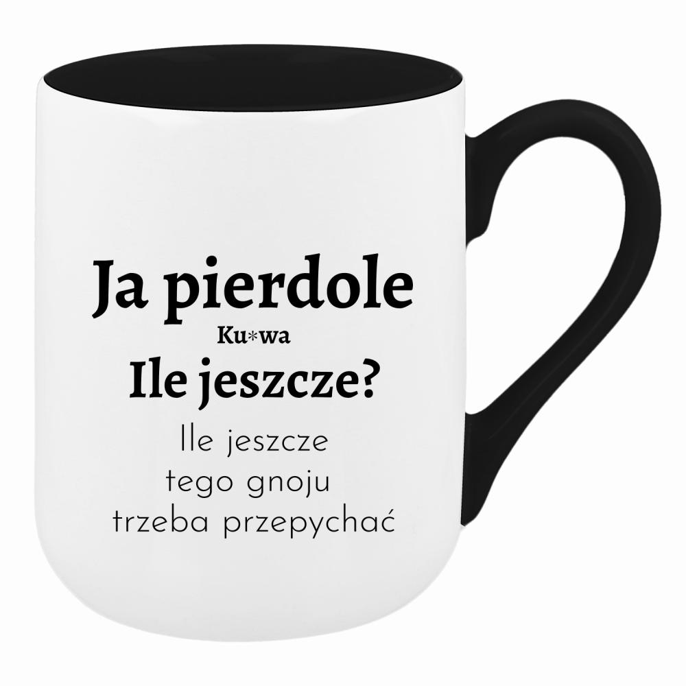 Ja piedole, ku#wa. ile jeszcze tego gnoju kubek coffee kolor czarny