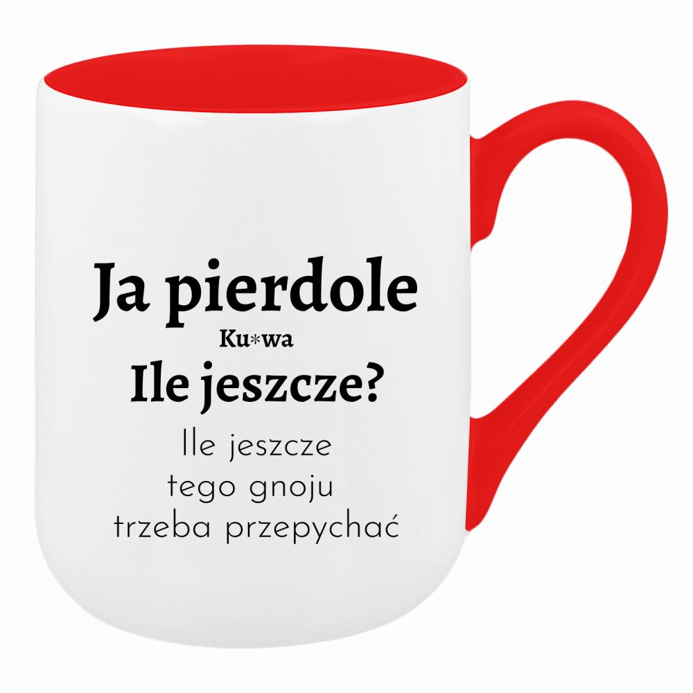 Ja piedole, ku#wa. ile jeszcze tego gnoju kubek coffee kolor czerwony latte