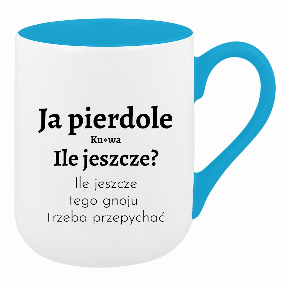 Ja piedole, ku#wa. ile jeszcze tego gnoju kubek coffee kolor turkusowy