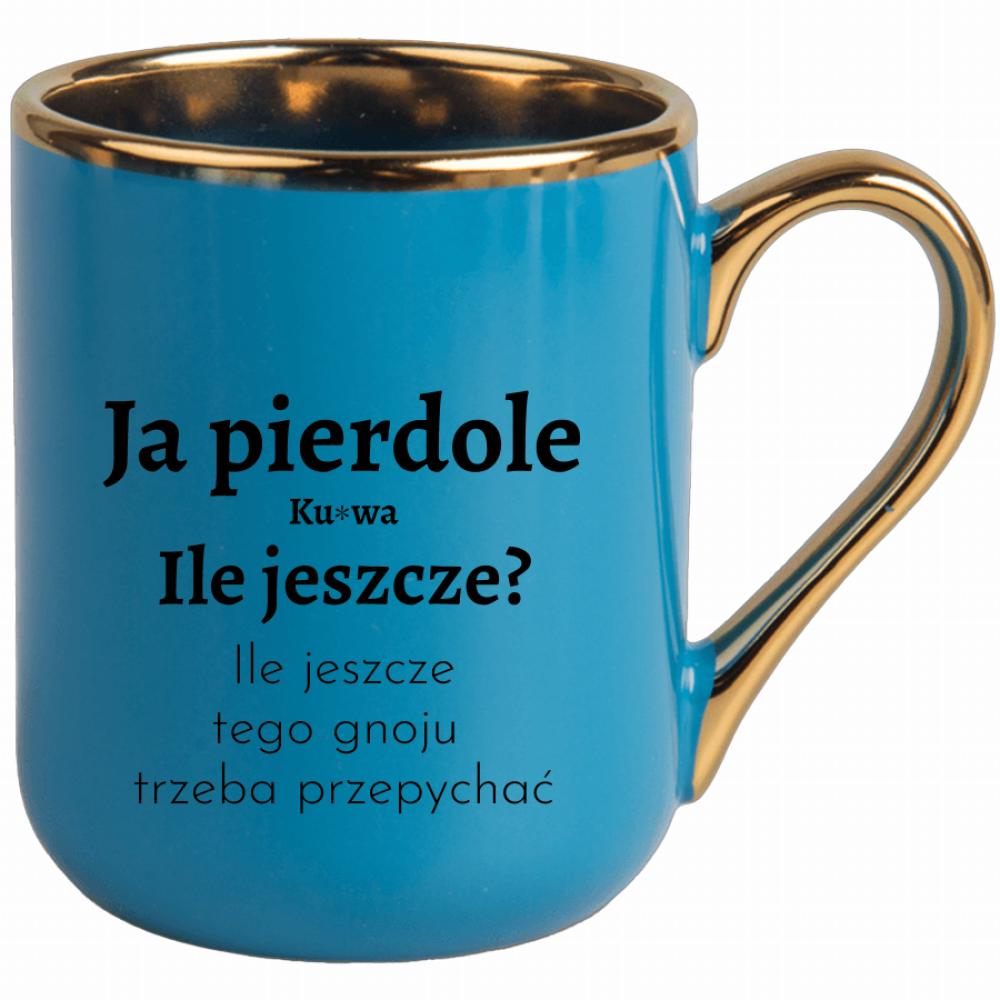 Ja piedole, ku#wa. ile jeszcze tego gnoju kubek elegant niebieski kolor biały