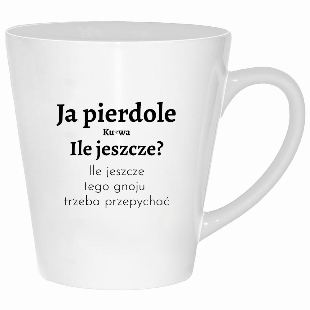 Ja piedole, ku#wa. ile jeszcze tego gnoju kubek latte kolor biały