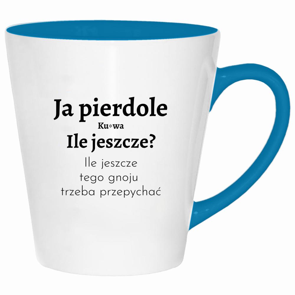 Ja piedole, ku#wa. ile jeszcze tego gnoju kubek latte kolor turkus