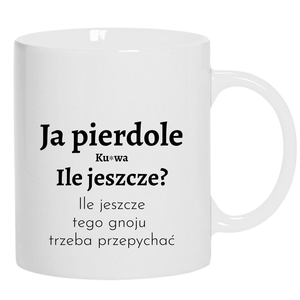 Ja piedole, ku#wa. ile jeszcze tego gnoju kubek ucho kolor kolor biały