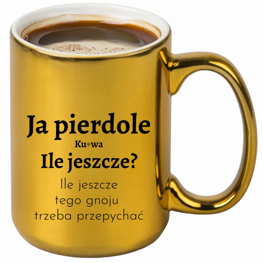 Ja piedole, ku#wa. ile jeszcze tego gnoju kubek złoty kolor żółtyy