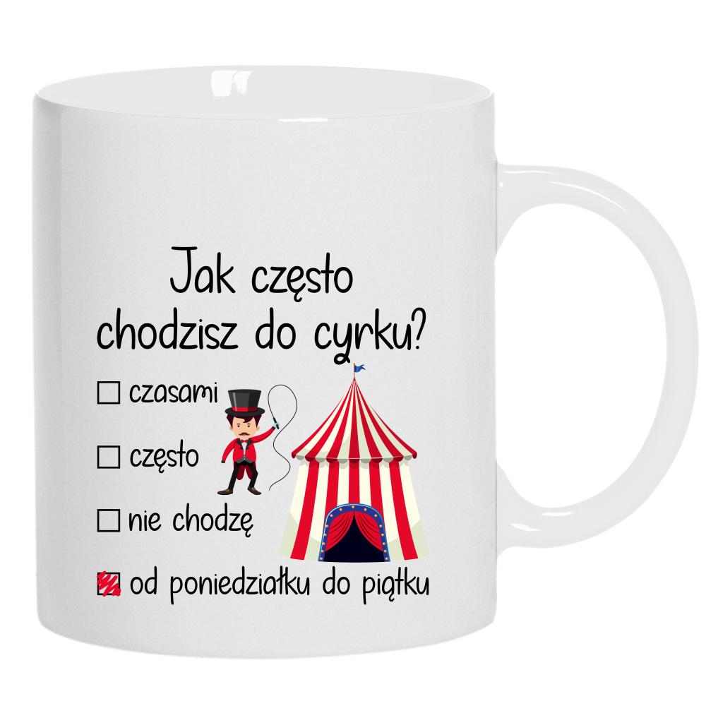 Jak często chodzisz do cyrku? kubek ucho kolor kolor biały