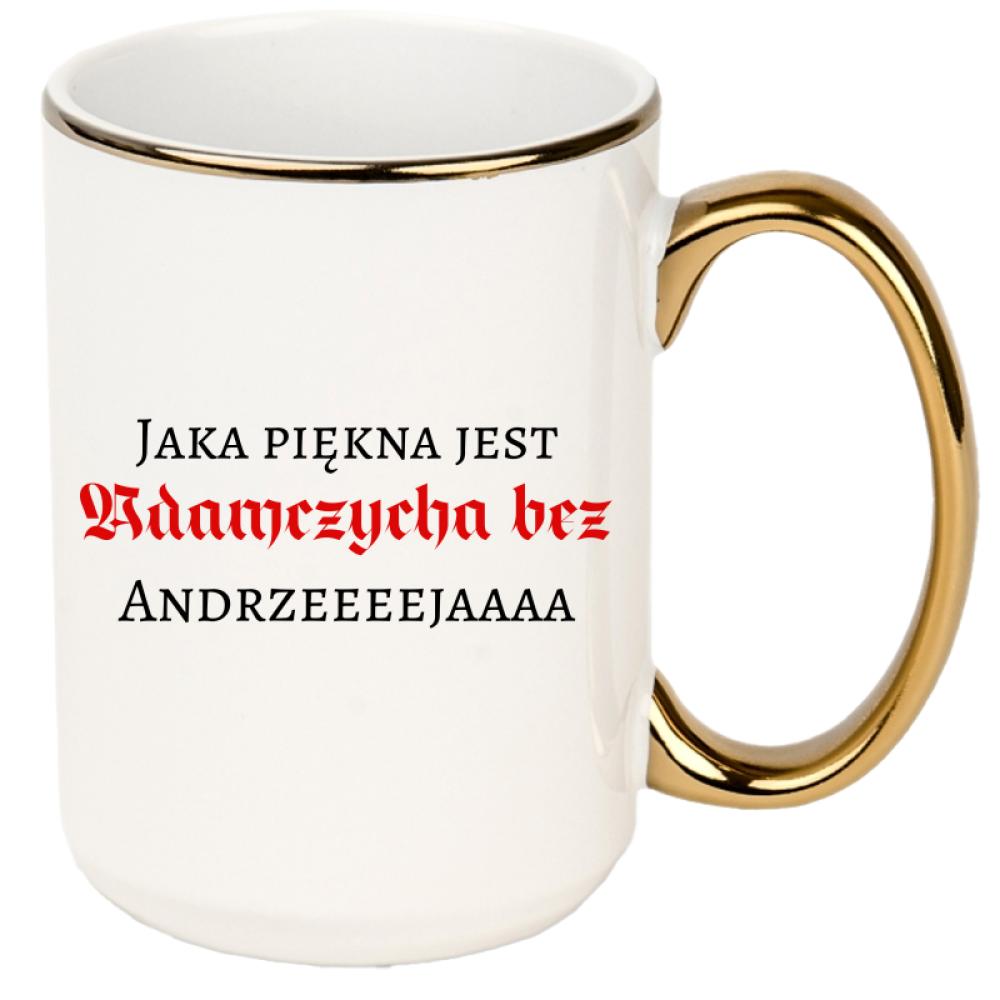 Jaka piękna jest Adamczycha bez Andrzeja kubek xxl złoty rant i ucho