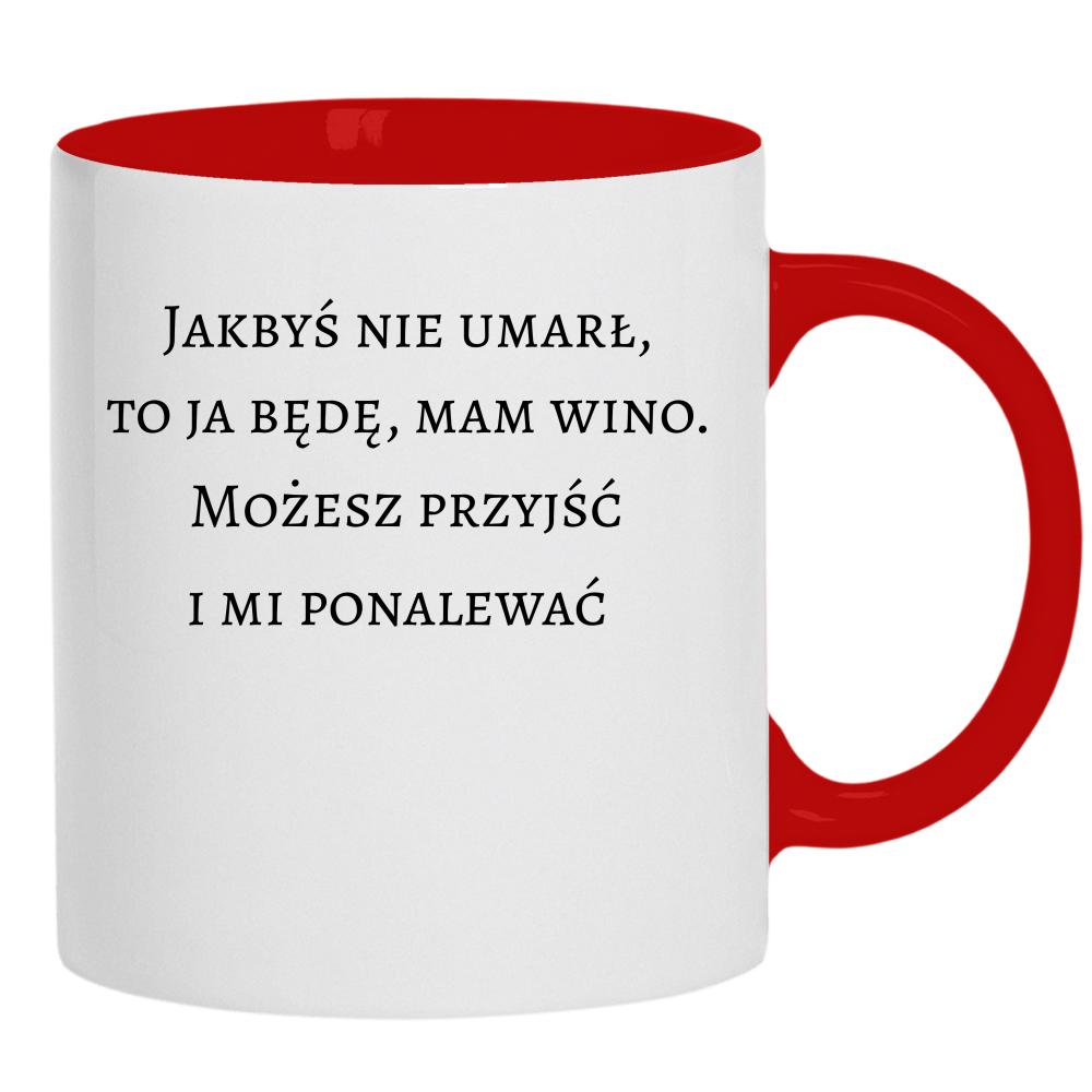 Jakbyś nie umarł to ja będę, mam wino kubek ucho kolor
