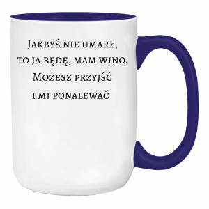 Jakbyś nie umarł to ja będę, mam wino