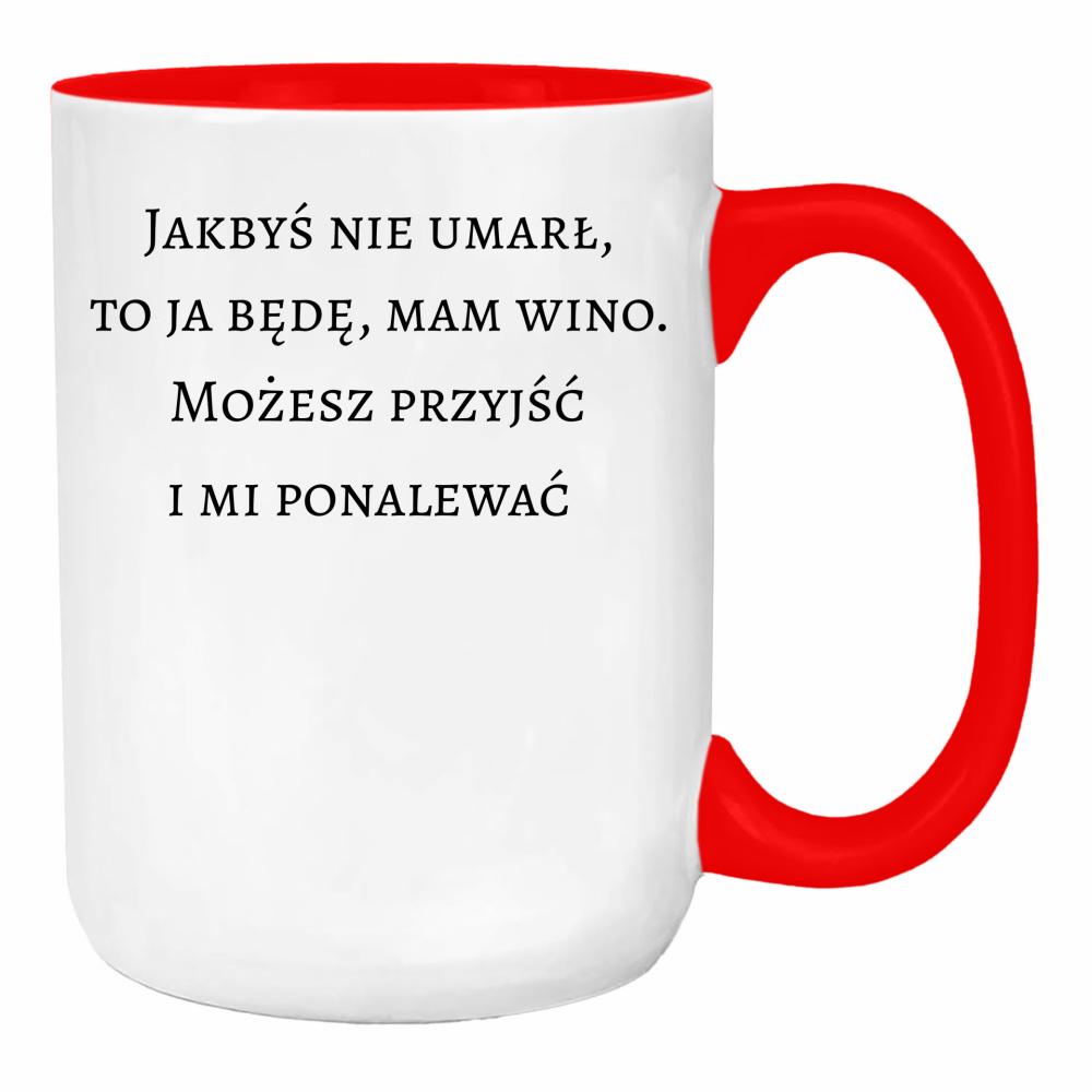 Jakbyś nie umarł to ja będę, mam wino duży kubek ucho kolor kolor red