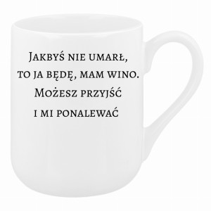 Jakbyś nie umarł to ja będę, mam wino