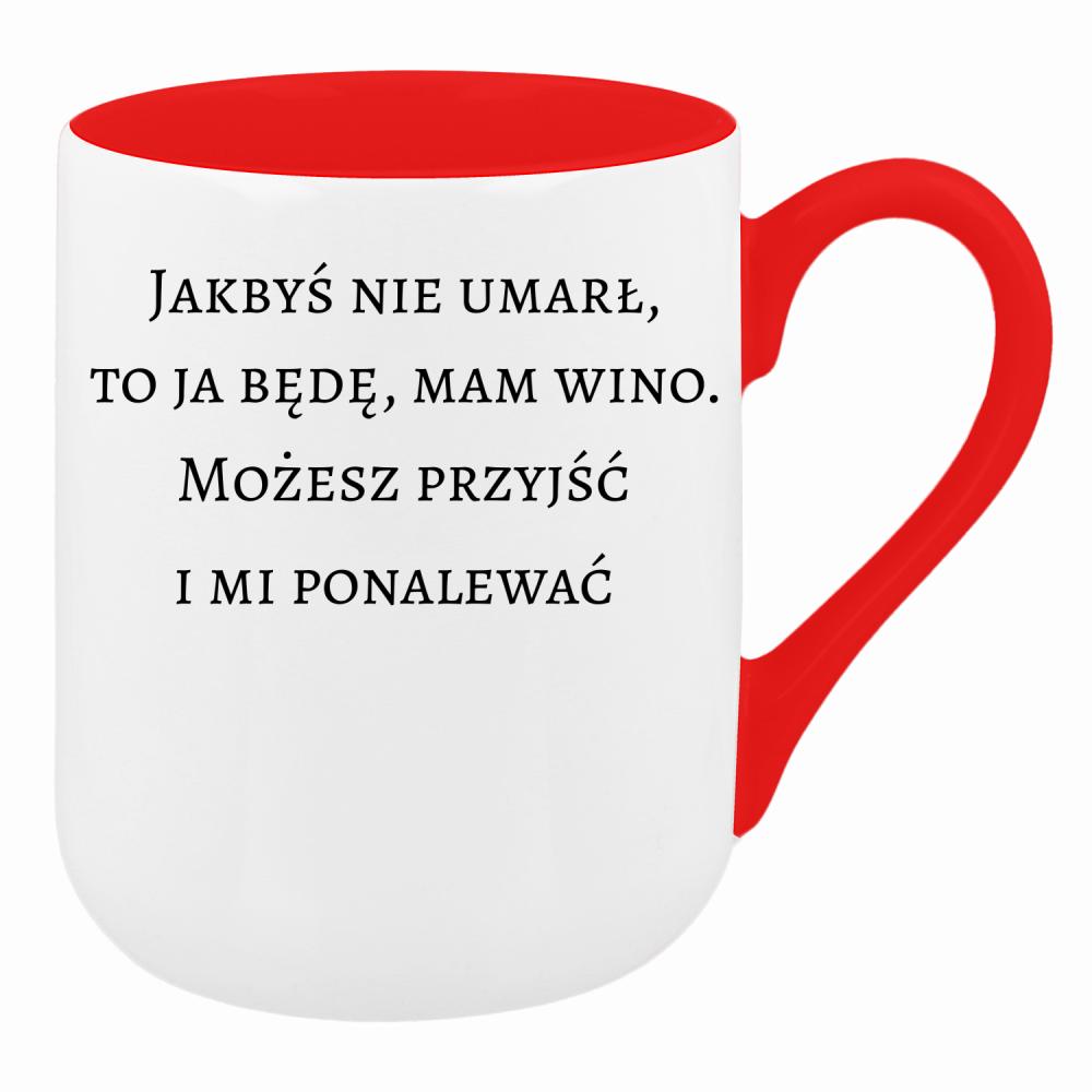 Jakbyś nie umarł to ja będę, mam wino kubek coffee kolor czerwony latte