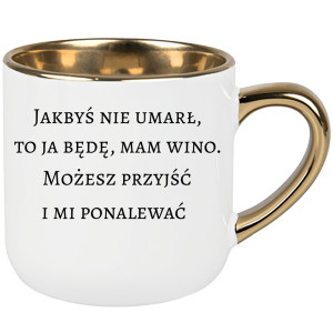 Jakbyś nie umarł to ja będę, mam wino