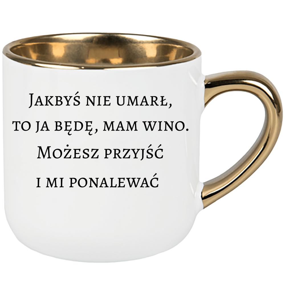 Jakbyś nie umarł to ja będę, mam wino kubek elegant duży kolor żółtyy