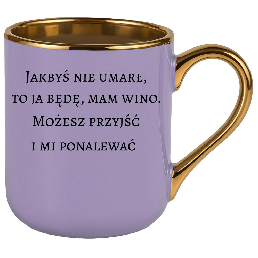 Jakbyś nie umarł to ja będę, mam wino kubek elegant fioletowy kolor niebieski 2