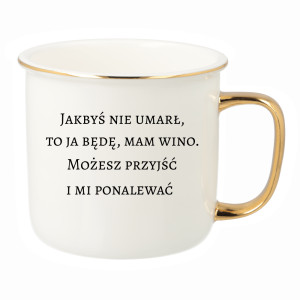 Jakbyś nie umarł to ja będę, mam wino
