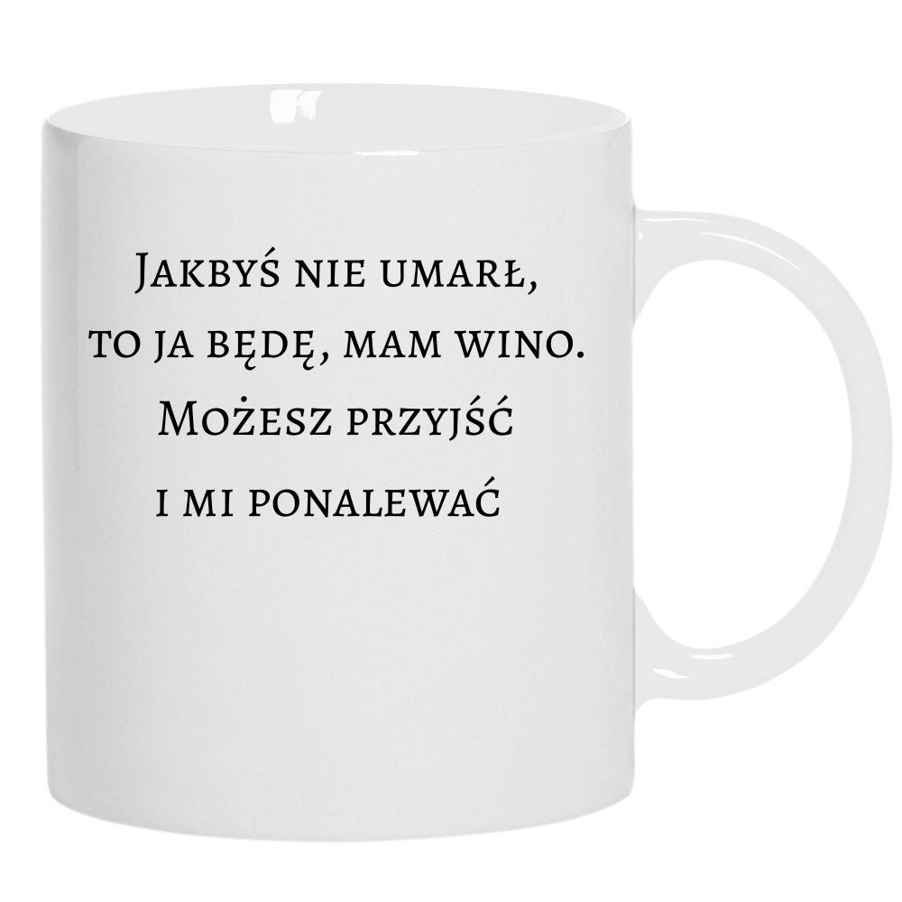 Jakbyś nie umarł to ja będę, mam wino kubek ucho kolor kolor biały