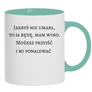 Jakbyś nie umarł to ja będę, mam wino