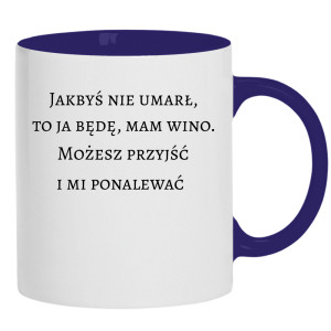 Jakbyś nie umarł to ja będę, mam wino