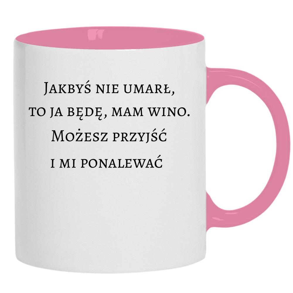 Jakbyś nie umarł to ja będę, mam wino kubek ucho kolor kolor różowy