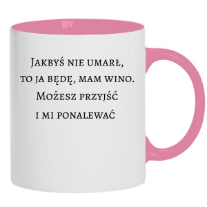 Jakbyś nie umarł to ja będę, mam wino