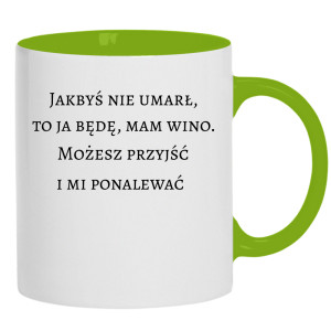 Jakbyś nie umarł to ja będę, mam wino
