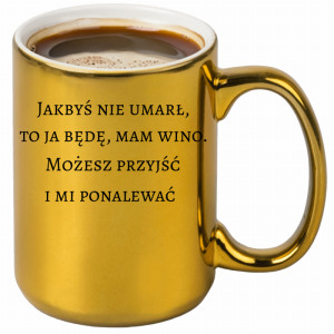 Jakbyś nie umarł to ja będę, mam wino