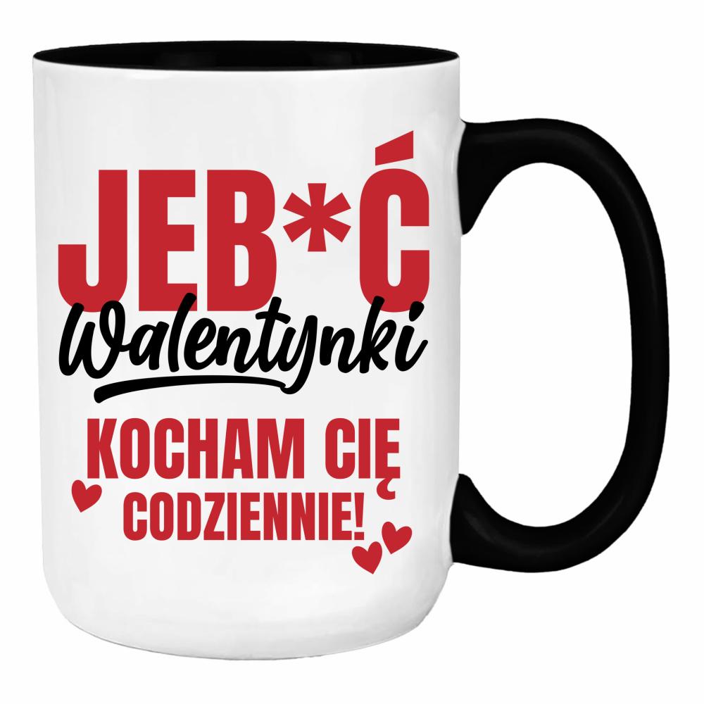 Jeb*ć Walentynki, kocham Cię codziennie duży kubek ucho kolor kolor zielony