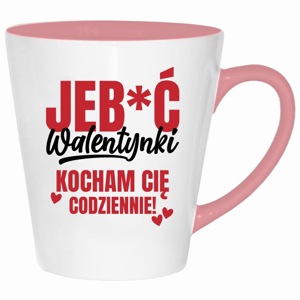 Jeb*ć Walentynki, kocham Cię codziennie kubek latte kolor pink