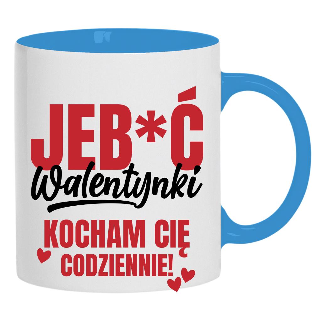 Jeb*ć Walentynki, kocham Cię codziennie kubek ucho kolor kolor jasnoniebieski