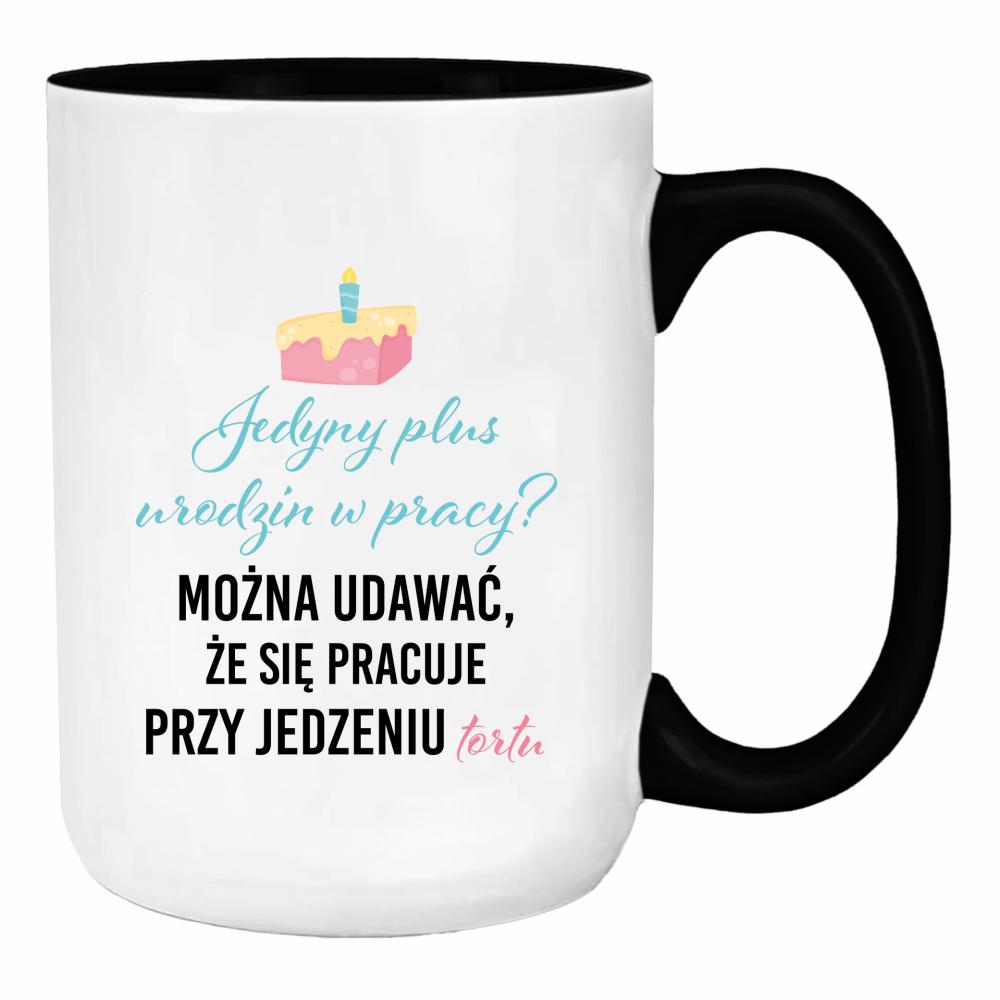 Jedyny plus urodzin w pracy? duży kubek ucho kolor kolor czarnyy
