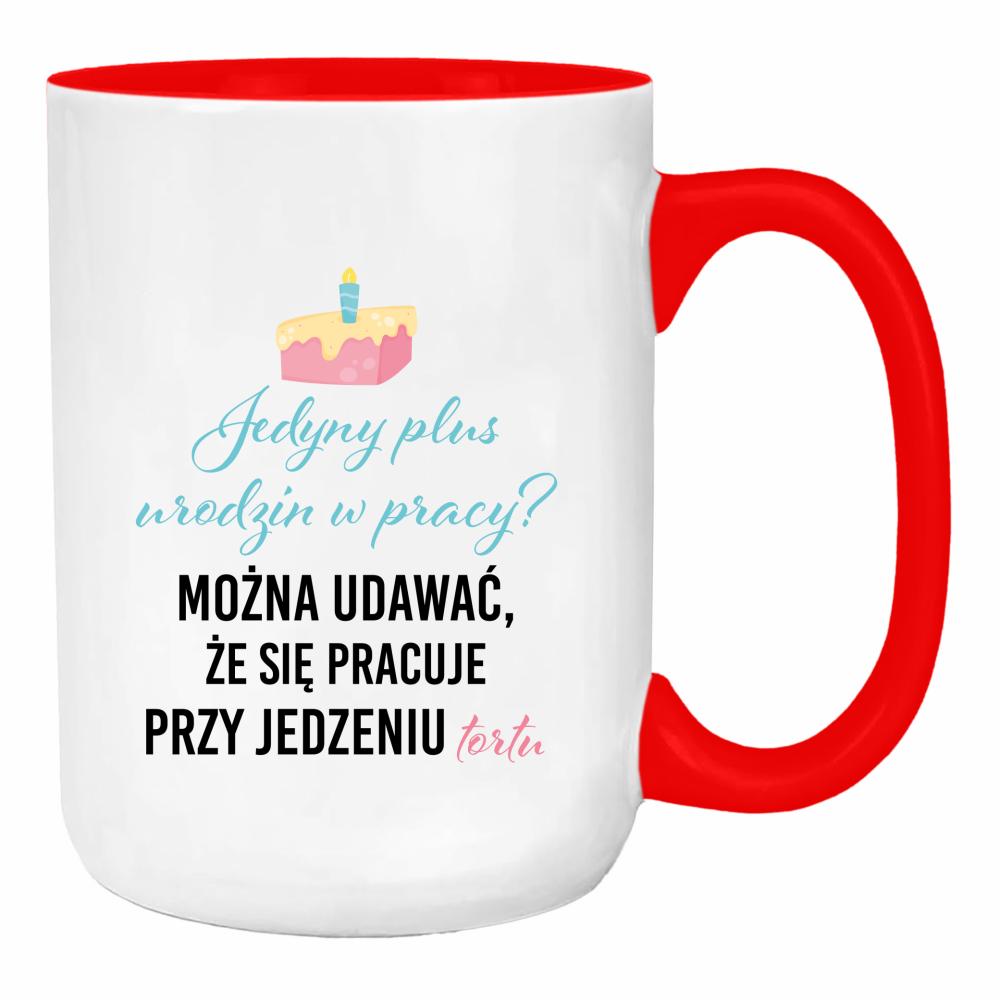 Jedyny plus urodzin w pracy? duży kubek ucho kolor kolor red