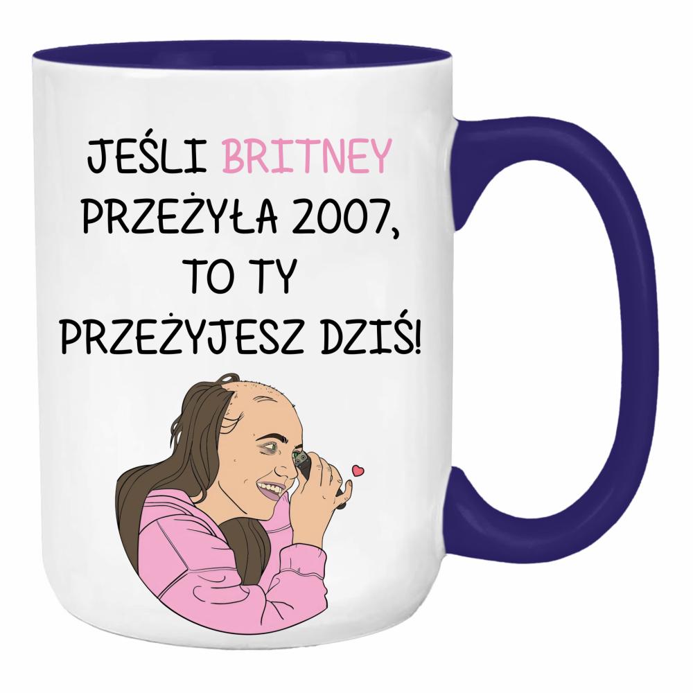 Jeśli Britney przeżyła 2007 to Ty przeżyjesz duży kubek ucho kolor kolor navy