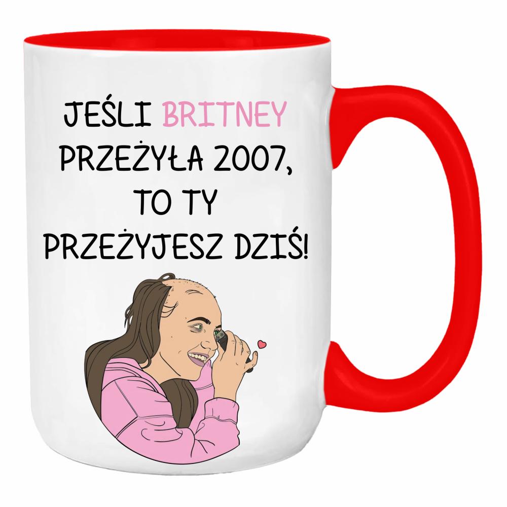 Jeśli Britney przeżyła 2007 to Ty przeżyjesz duży kubek ucho kolor kolor red