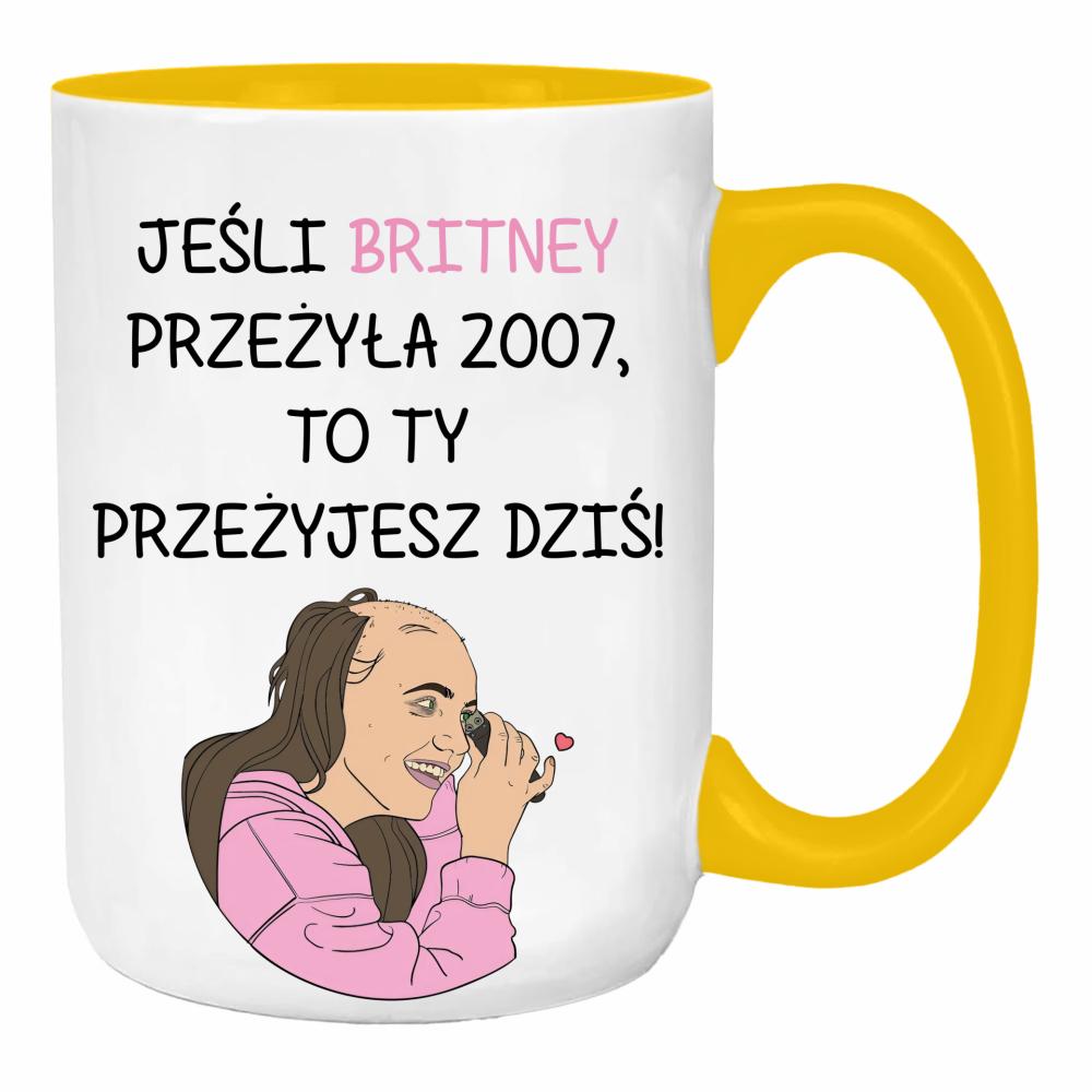 Jeśli Britney przeżyła 2007 to Ty przeżyjesz duży kubek ucho kolor kolor żółty