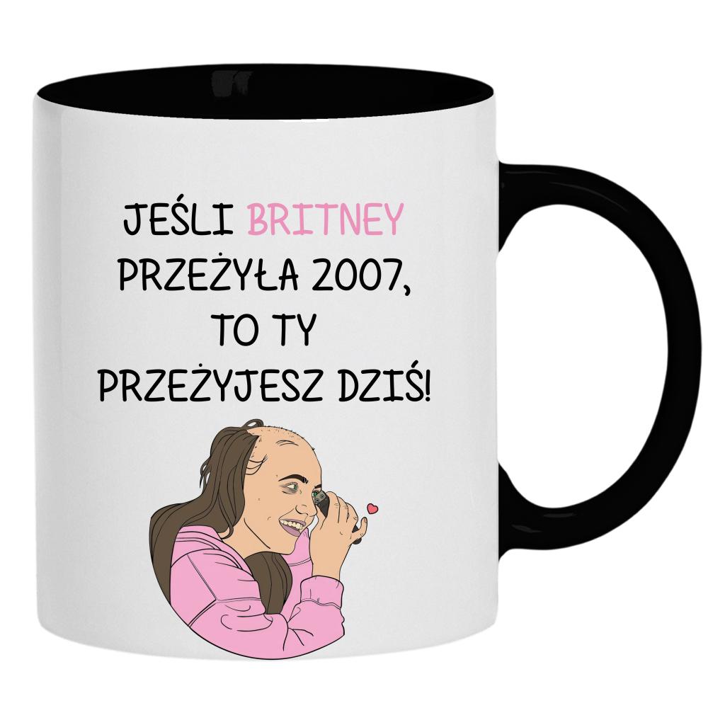 Jeśli Britney przeżyła 2007 to Ty przeżyjesz kubek ucho kolor kolor czarnyy