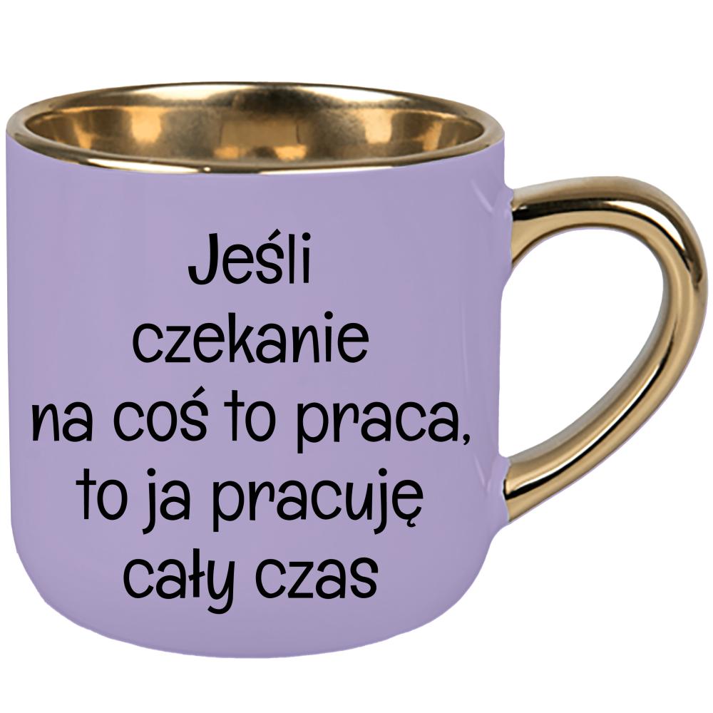 Jeśli czekanie na coś to praca kubek elegant duży kolor pastelowy fiolet