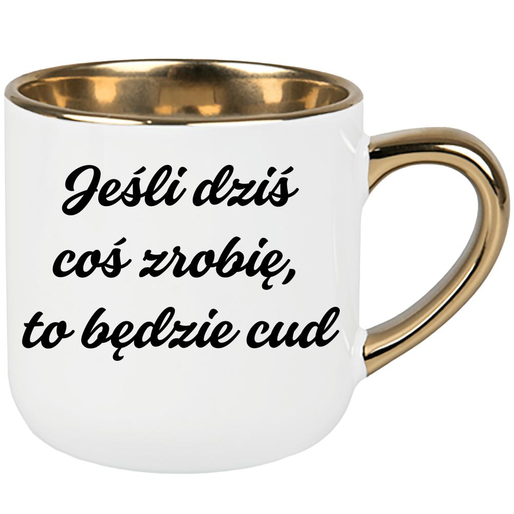 Jeśli dziś coś zrobię, to będzie cud kubek elegant duży
