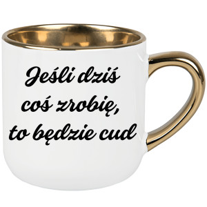 Jeśli dziś coś zrobię, to będzie cud