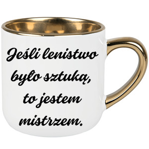 Jeśli lenistwo było sztuką, to jestem mistrzem.