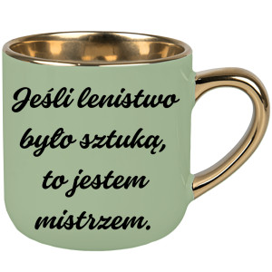 Jeśli lenistwo było sztuką, to jestem mistrzem.