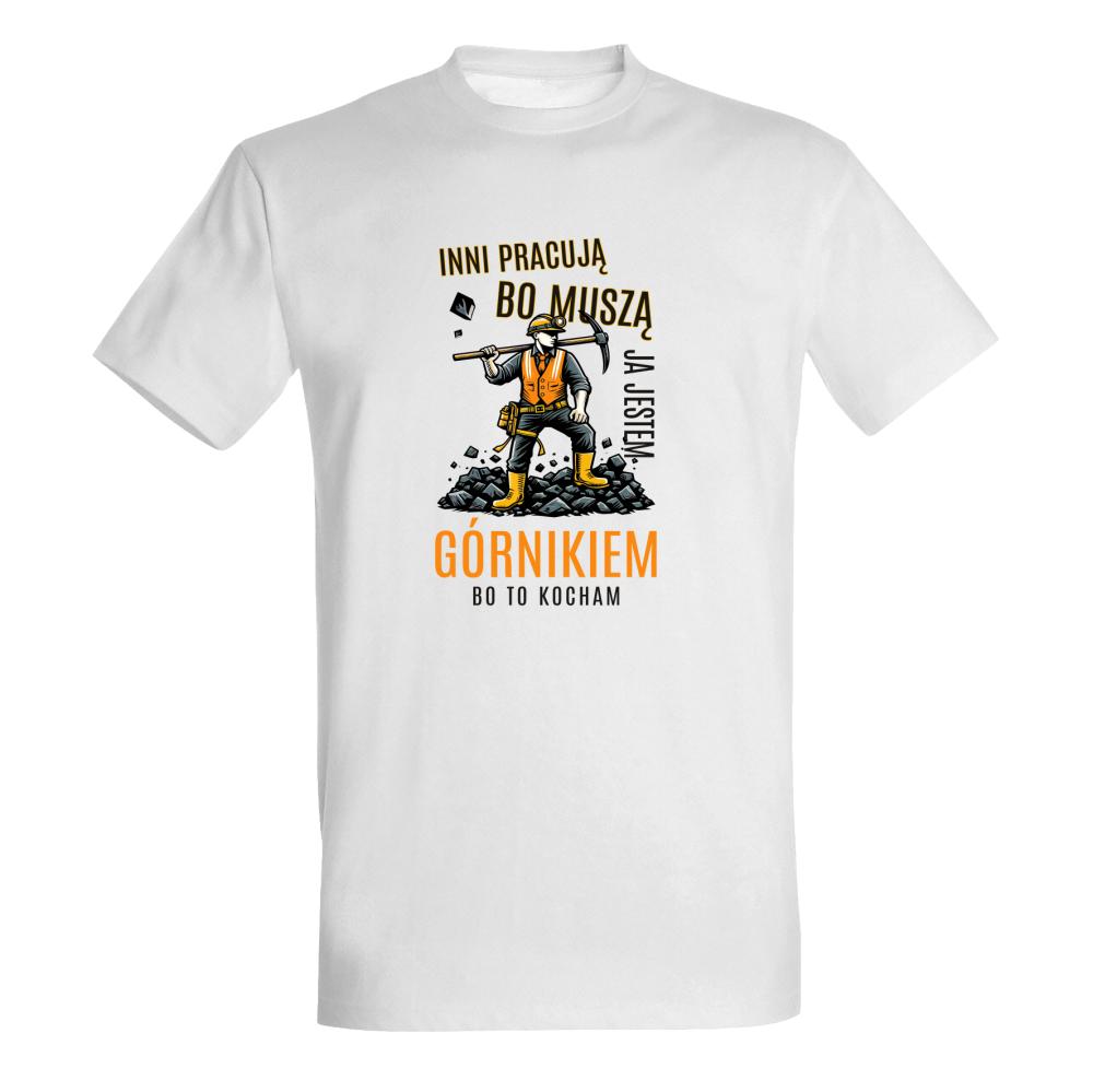 Jestem Górnikiem bo to kocham koszulka męska