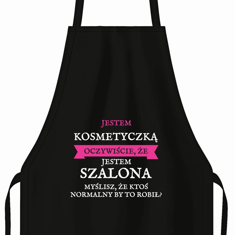 Jestem kosmetyczką oczywiście jestem szalona! fartuch