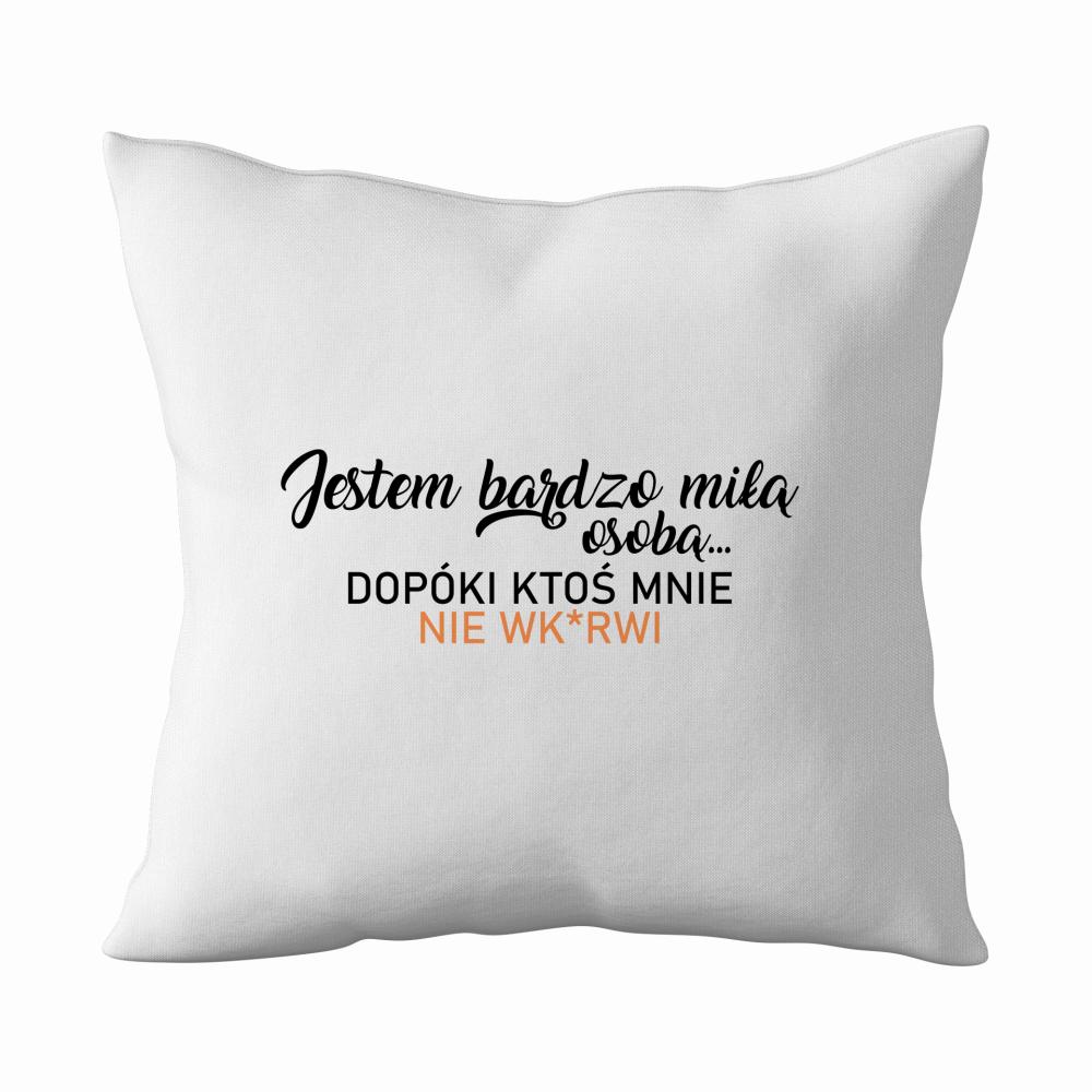 Jestem miłą osobą dopóki ktoś nie wk*rwi poduszka