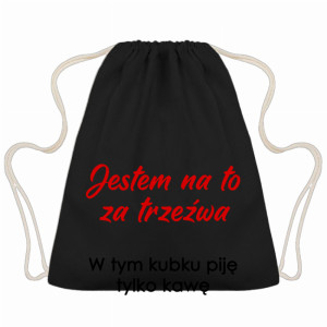 Jestem na to za trzeźwa w tym kubku piję kawę